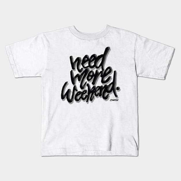 Need More Weekend Kids T-Shirt by sketchnkustom